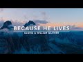 Because He Lives | Songs and Everlasting Joy