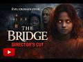 الجسر نسخة المخرج فيلم رعب كامل إثارة خارقة للطبيعة شاهد مجانا
