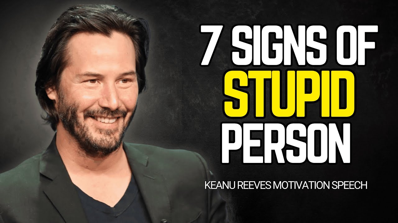 7 Signs Of A Stupid Person Keanu Reeves Motivation Youtube