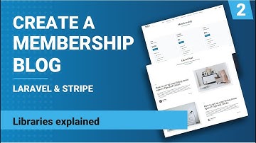 Libraries explained | Create a membership blog with Laravel & Stripe | Part 2