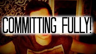 Taking Yourself Seriously: Committing Fully