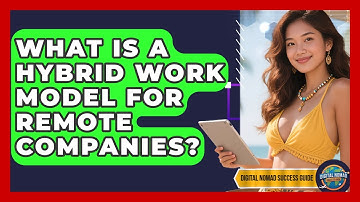 What Is A Hybrid Work Model For Remote Companies? - Digital Nomad Success Guide
