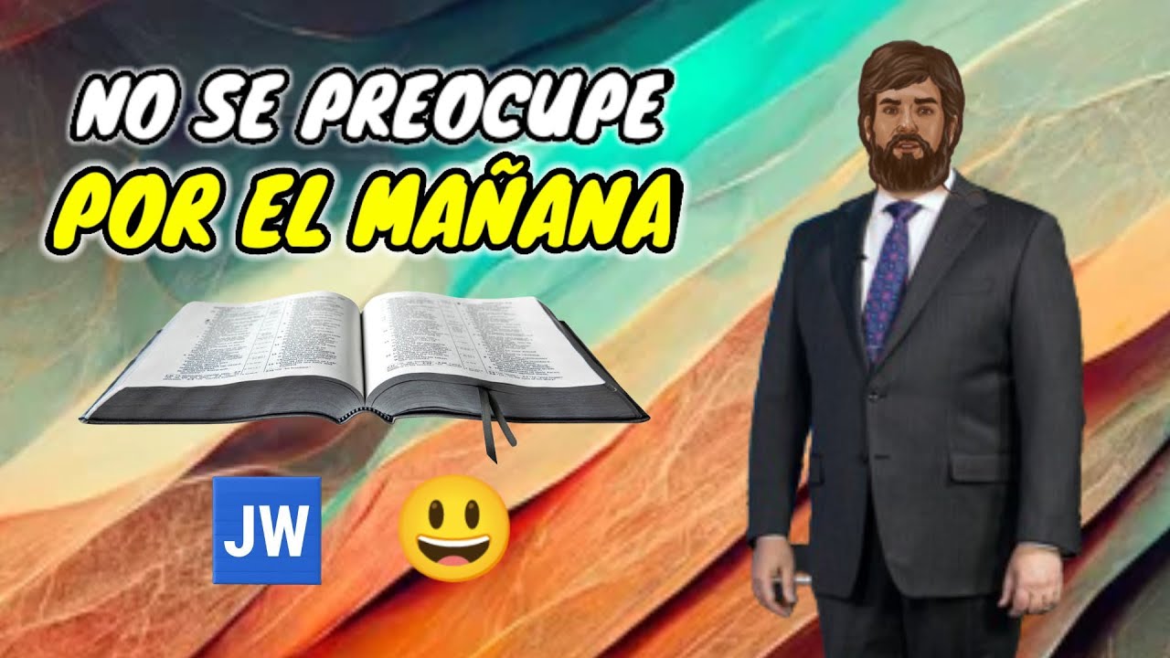 NO SE PREOCUPE POR EL MAÑANA. DISCURSO JW (TESTIGOS DE JEHOVÁ) JWORG