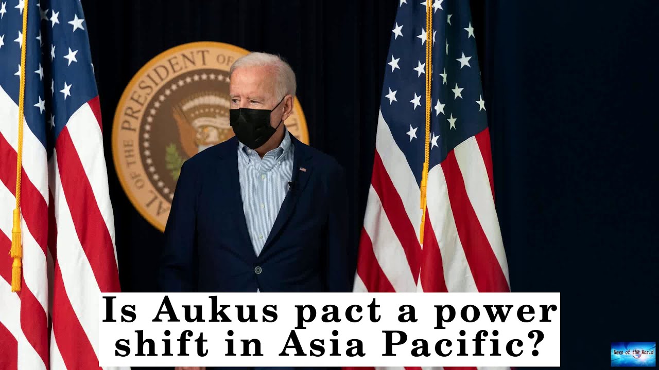 Is Aukus pact a power shift in Asia Pacific?