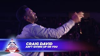 Craig David - ‘Ain&#39;t Giving Up On You’ - (Live At Capital’s Jingle Bell Ball 2017)