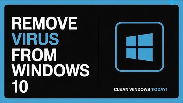 How to Remove Virus from Windows 10 - Full Guide