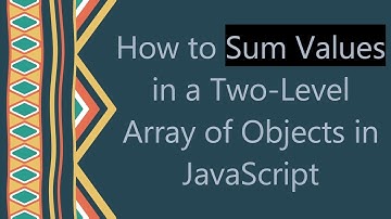 How to Sum Values in a Two-Level Array of Objects in JavaScript