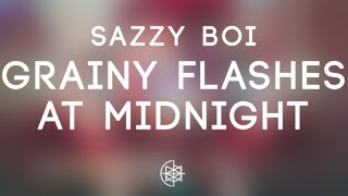 Sazzy Boi - Grainy Flashes At Midnight