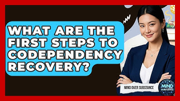 What Are The First Steps To Codependency Recovery? - Mind Over Substance