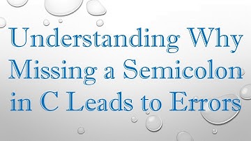 Understanding Why Missing a Semicolon in C Leads to Errors