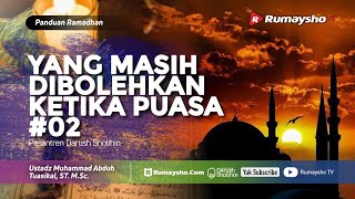 Panduan Ramadhan #13 : Yang Masih Dibolehkan Ketika Puasa #02 - Ustadz M Abduh Tuasikal