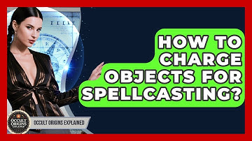 How To Charge Objects For Spellcasting? - Occult Origins Explained