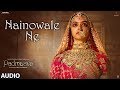 Padmaavat: Nainowale Ne Full Audio Song | Deepika Padukone | Shahid Kapoor | Ranveer Singh