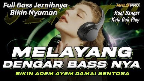 MELAYANG DENGAR BASS NYA | DJ SLOW FULL BASS CEK SOUND JERNIH BIKIN NYAMAN ADEM AYEM DAMAI (MHLS PRO