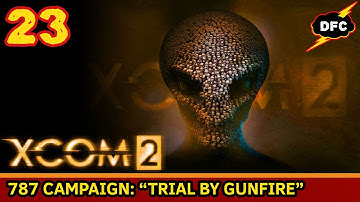 XCOM 2: The 787 Campaign #23 - Trial by Gunfire [Legendary/Ironman]