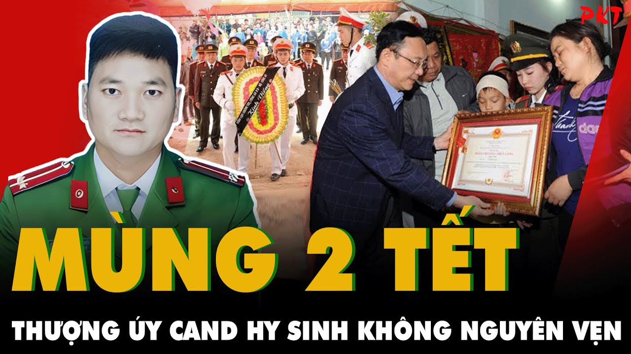 XÓT XA: Thượng úy CAND HY SINH không nguyên vẹn ngay MÙNG 2 TẾt, nhân dân biết ơn vô cùng! | PKT
