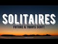 Future - Solitaires (Lyrics) ft. Travis Scott