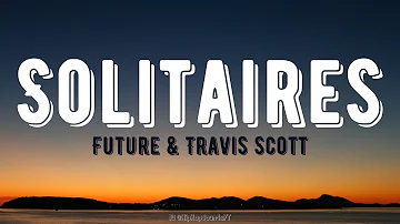 Future - Solitaires (Lyrics) ft. Travis Scott
