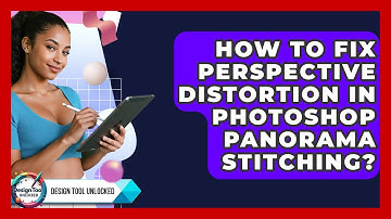 How To Fix Perspective Distortion In Photoshop Panorama Stitching? - Design Tool Unlocked