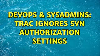Celebrity DevOps & SysAdmins: trac ignores svn authorization settings Wealth