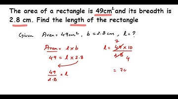 The area of a rectangle is 49cm^2 and its breadth is 2.8 cm.Find the length of the rectangle.