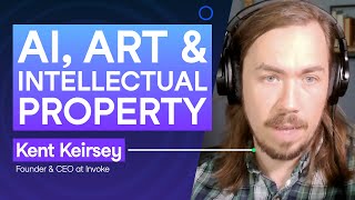 AI, Art & Intellectual Property with Kent Keirsey, Founder & CEO at Invoke