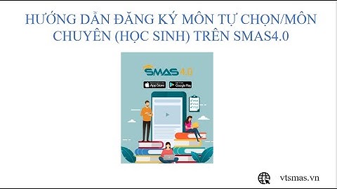 [SMAS4.0] Hướng dẫn Đăng ký môn tự chọn môn/môn chuyên ở Cấp 2 và Cấp 3 (module Học sinh)