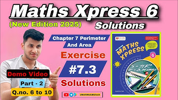 Maths Xpress 6 Solutions || Chapter 7 Perimeter and Area || Exercise 7.3 Q.no 6 to 10 (Demo Vdo)
