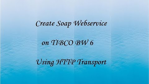 Soap over HTTP Webservice on TIBCO BW 6