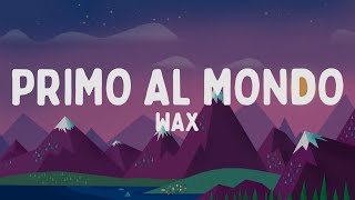 wax - Primo al Mondo (Testo/Lyrics)