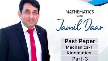 Lesson:3, A Level Topics ( 9709 ), Kinematics, Mechanics, M-1, Paper 4, Past Paper Questions