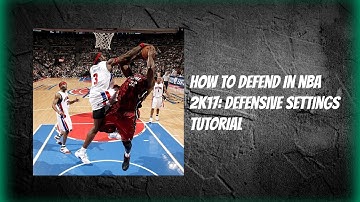 HOW TO DEFEND IN NBA 2K17: Defensive Settings Tutorial