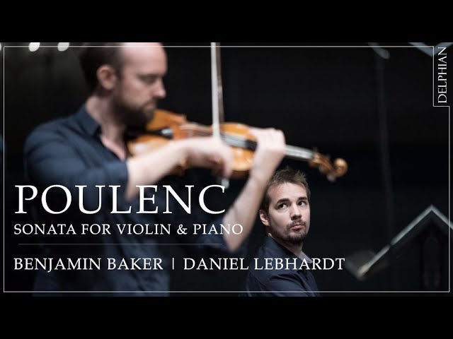 Poulenc: Sonata for Violin and Piano | Benjamin Baker | Daniel Lebhardt