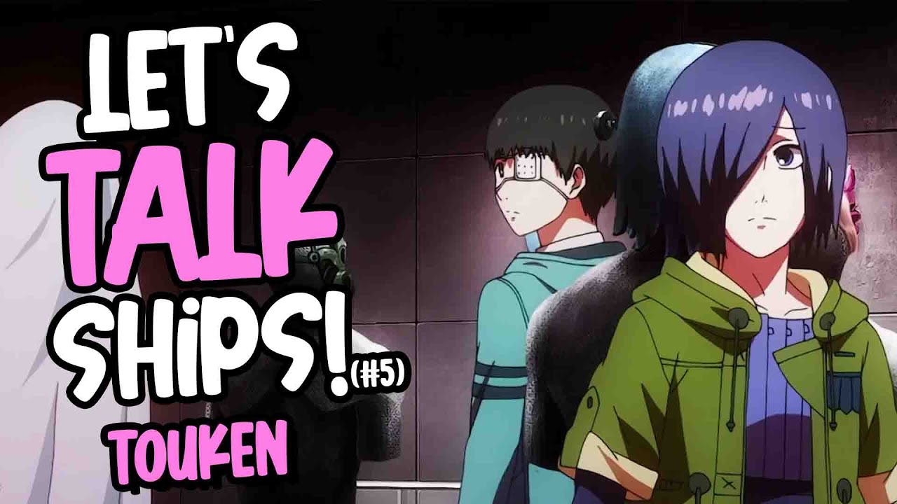 LET'S TALK SHIPS # 5  | Kaneki and Touka #tokyoghoul