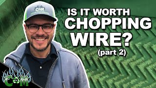 Should You Get Into Wire Chopping? (Part 2)