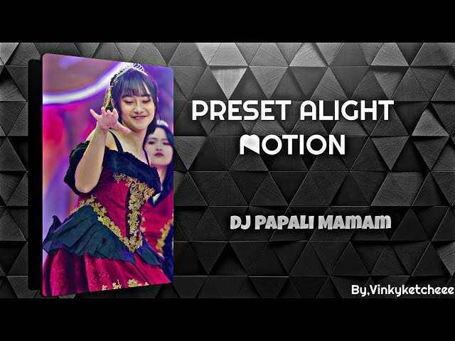 PRESET ALIGHT MOTION||DJ PAPALI MAMAM||VIRAL TIKTOK class=