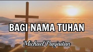 BAGI NAMA TUHAN-Michael Panjaitan(Lirik)Lagu Rohani
