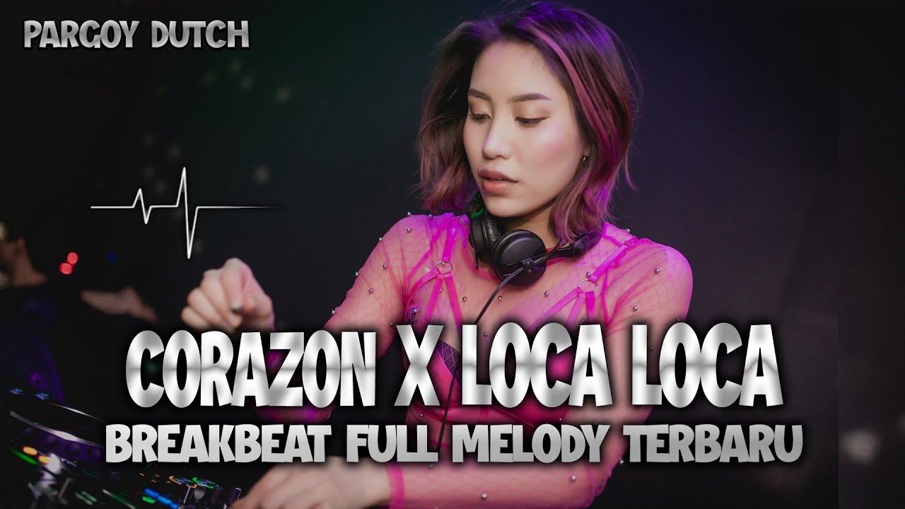 DJ CORAZON X LOCA LOCA REMIX DUGEM BREAKBEAT FULL MELODY FULL BASS TERBARU 2024