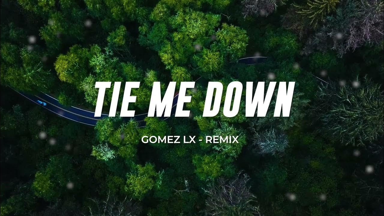 SLOW REMIX !!! TIE ME DOWN GOMEZ LX YouTube