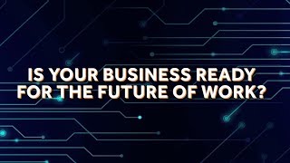 Technaissance 2019: Is your business ready for the future of work?