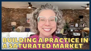 Building a Practice in a Saturated Market.
