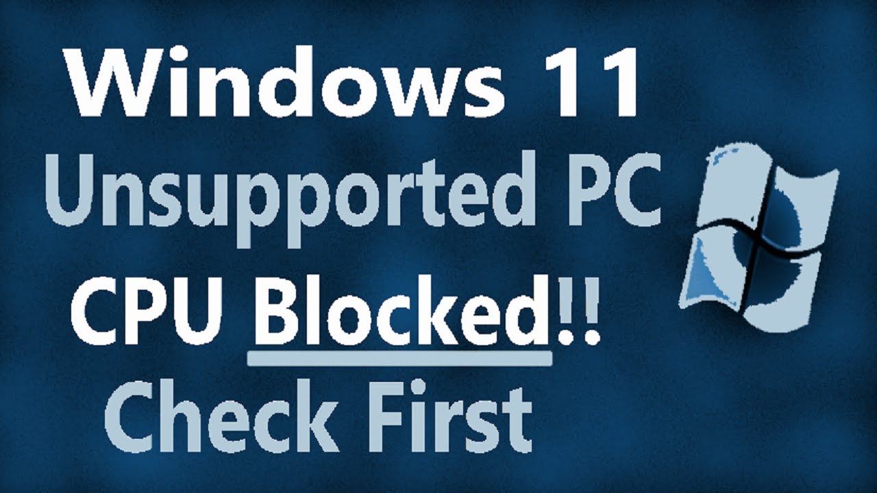 Windows 11 Unsupported Old PC, CPU Blocked? Check first Before you ...