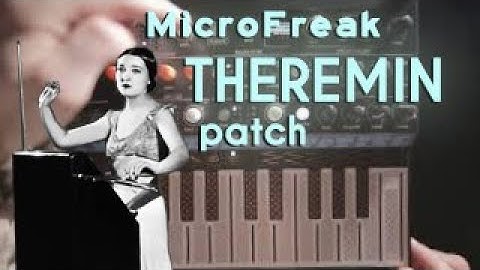 MicroFreak How-To: Expressive Theremin Patch