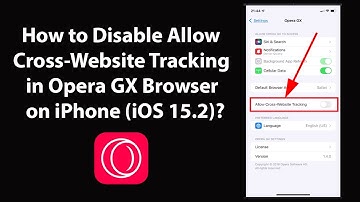 How to Disable Allow Cross-Website Tracking in Opera GX Browser on iPhone (iOS 15.2)?