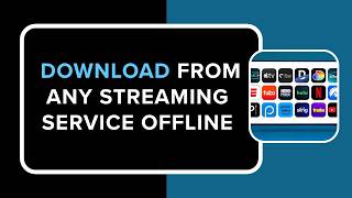 How to Download from Any Streaming Service Offline