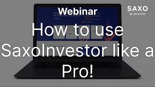 How to use SaxoInvestor like a pro