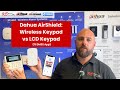 Dahua AirShield | Wireless Key Pad vs LCD Key Pad (ft DMSS App)