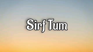 Sirf Tum /OST Lyrics/ Sirf Tum