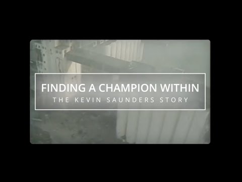 Finding a Champion Within - Tragedy to Triumph - Kevin Saunders Story