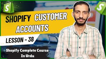 How To Use Customer Accounts In Shopify - Lesson 38 | Shopify Tutorial for Beginners in Urdu